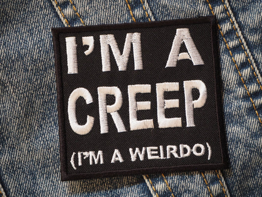 I'm A Creep Embroidered Patch