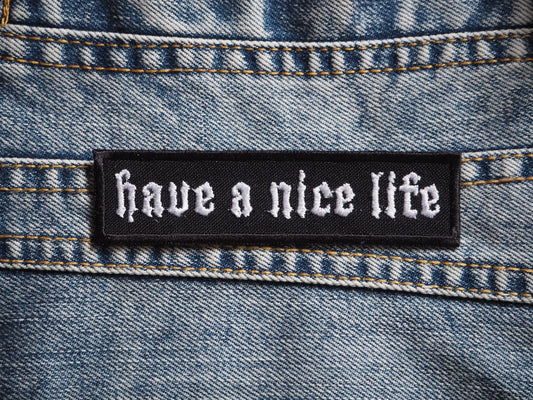 Have A  Nice Life Patch Embroidered